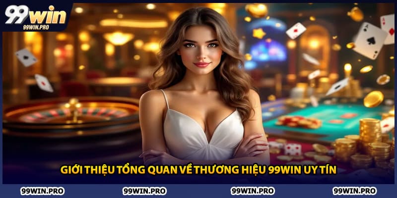 Giới thiệu tổng quan về thương hiệu 99WIN uy tín