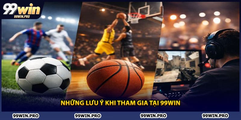 Những lưu ý khi tham gia tại 99WIN