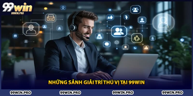 Những sảnh giải trí thú vị tại 99WIN