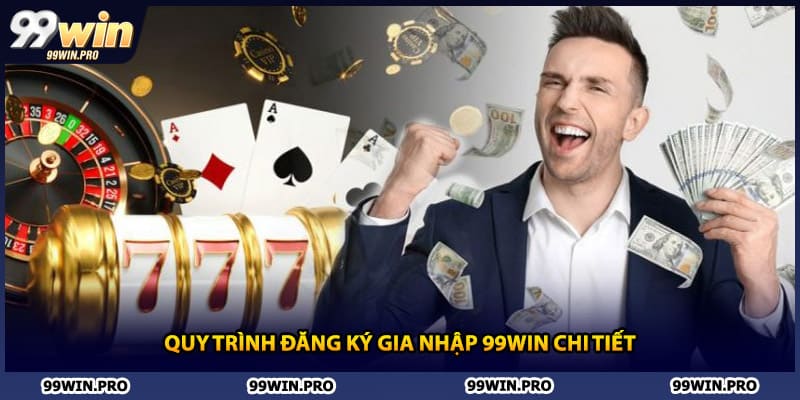 Quy trình đăng ký gia nhập 99WIN chi tiết