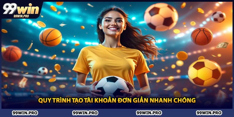 Quy trình tạo tài khoản đơn giản nhanh chóng