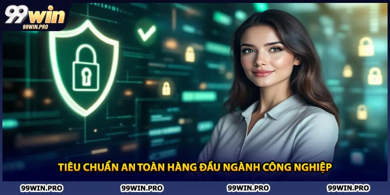 Tiêu chuẩn an toàn hàng đầu ngành công nghiệp